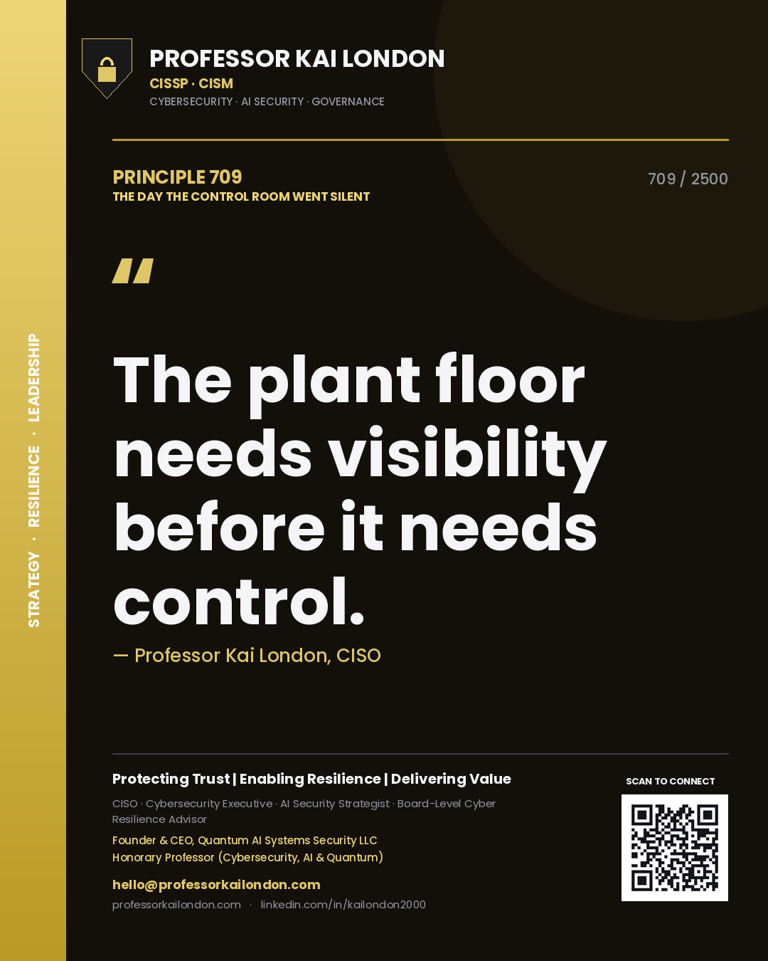 Professor Kai London principle 709: The plant floor needs visibility before it needs control.