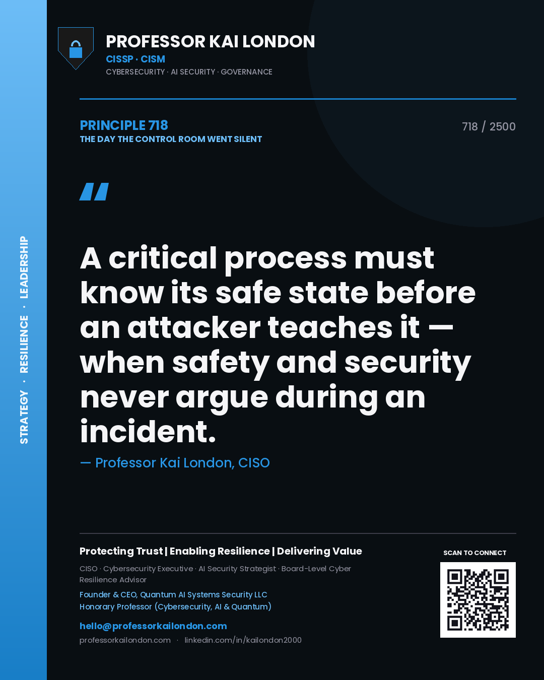 Professor Kai London principle 718: A critical process must know its safe state before an attacker teaches it — when safety and security never argue during an incident.