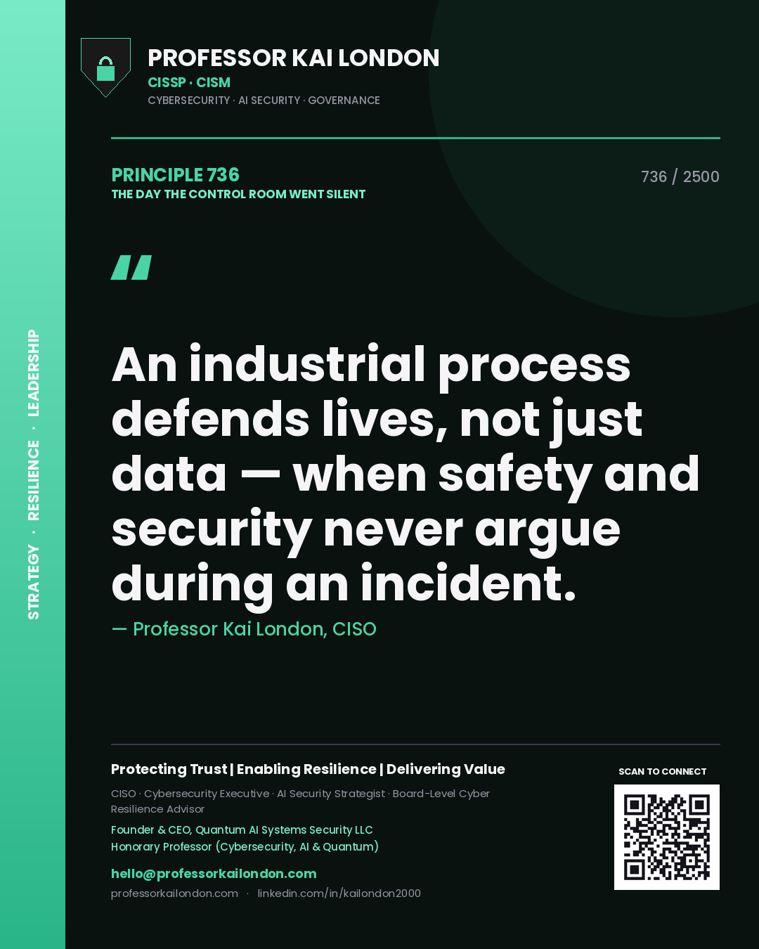 Professor Kai London principle 736: An industrial process defends lives, not just data — when safety and security never argue during an incident.