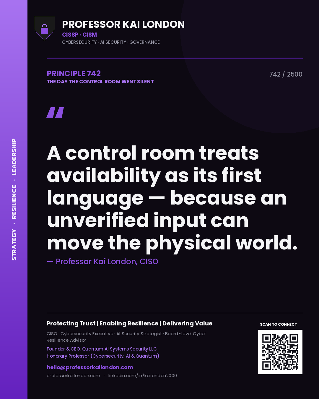 Professor Kai London principle 742: A control room treats availability as its first language — because an unverified input can move the physical world.