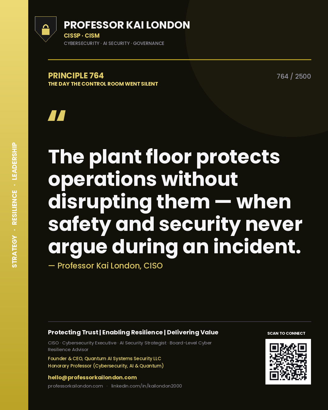 Professor Kai London principle 764: The plant floor protects operations without disrupting them — when safety and security never argue during an incident.