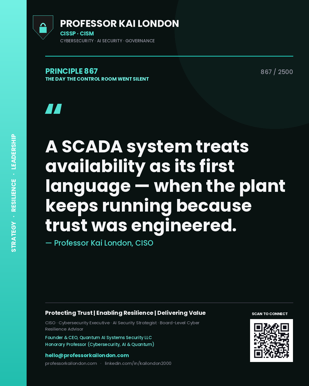 Professor Kai London principle 867: A SCADA system treats availability as its first language — when the plant keeps running because trust was engineered.