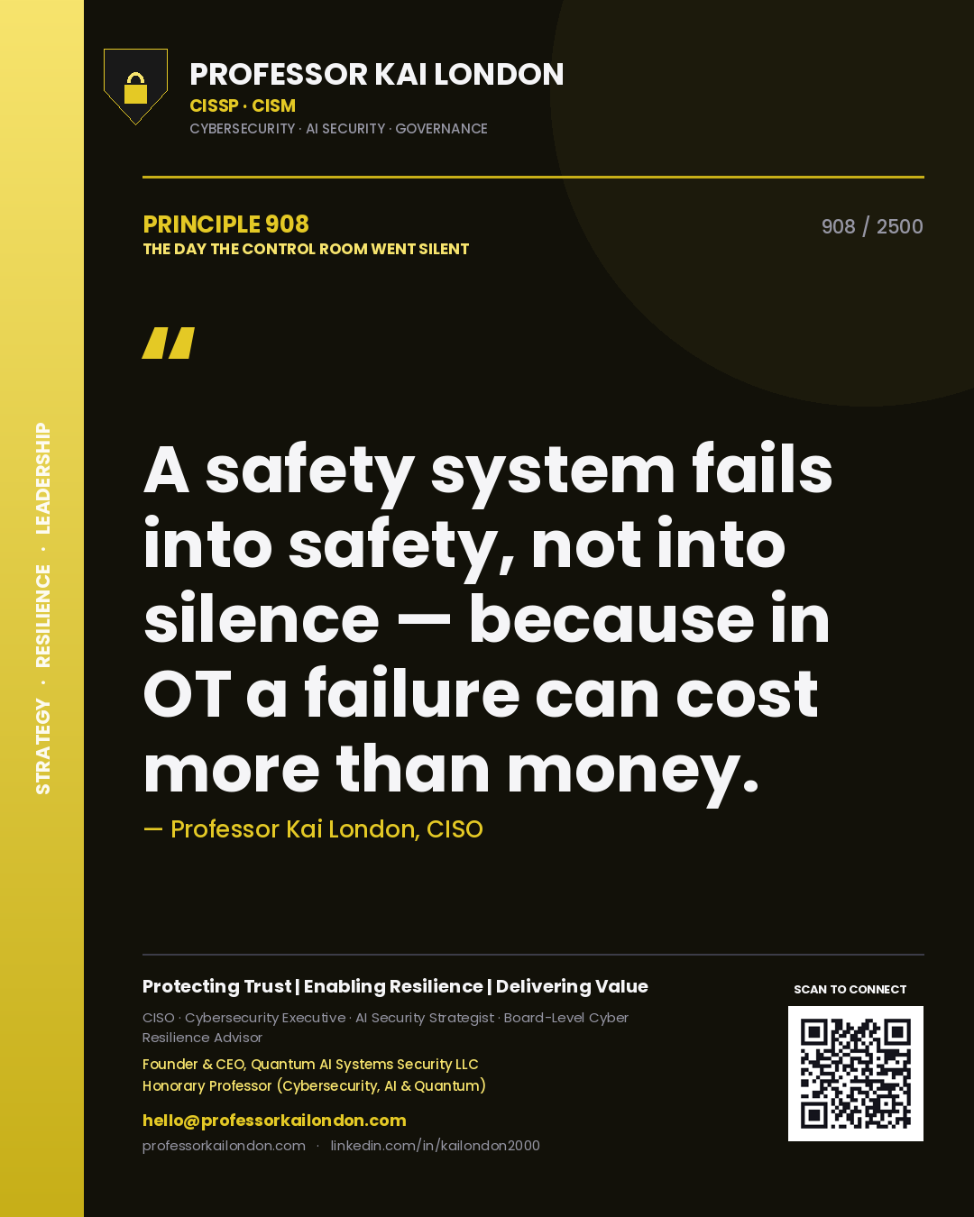 Professor Kai London principle 908: A safety system fails into safety, not into silence — because in OT a failure can cost more than money.