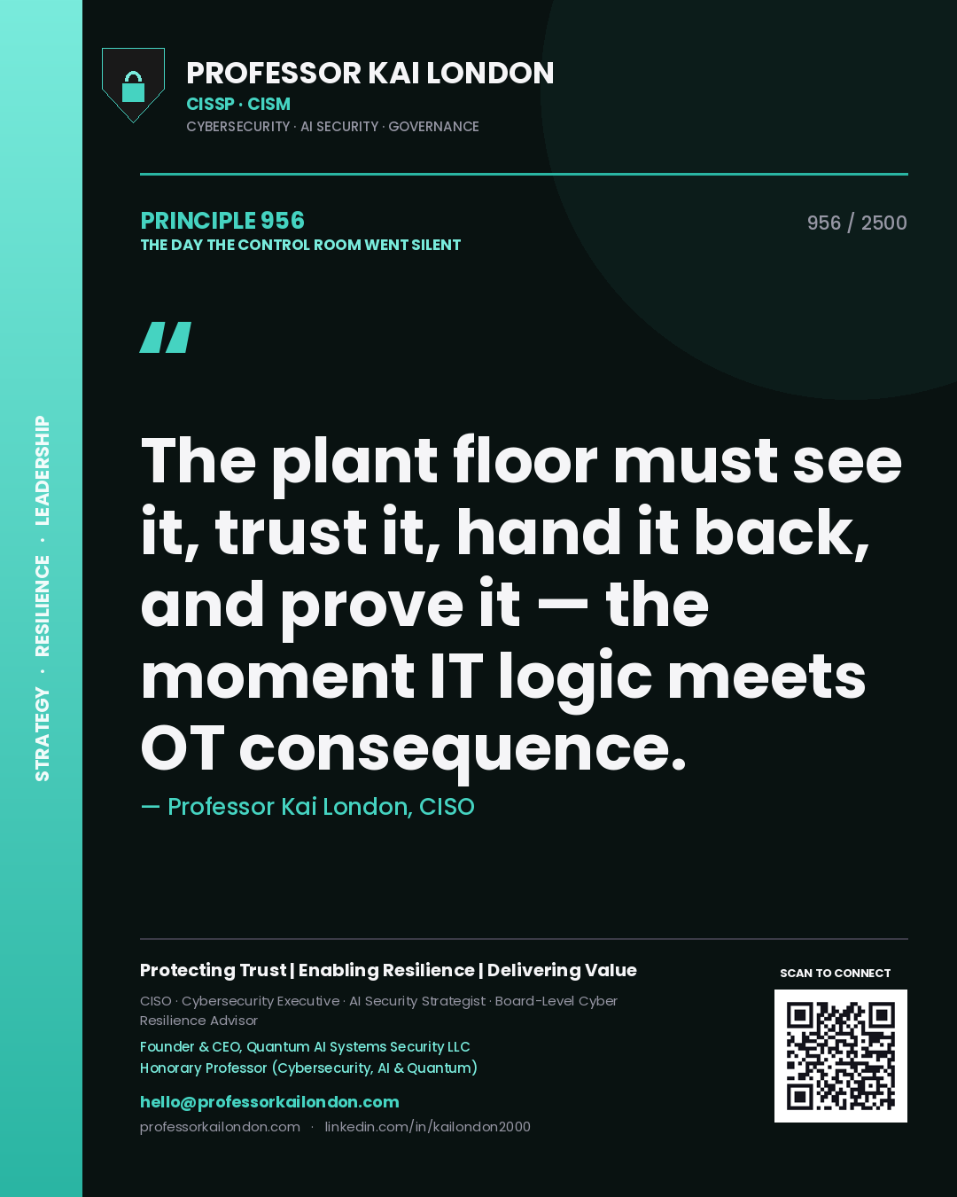 Professor Kai London principle 956: The plant floor must see it, trust it, hand it back, and prove it — the moment IT logic meets OT consequence.