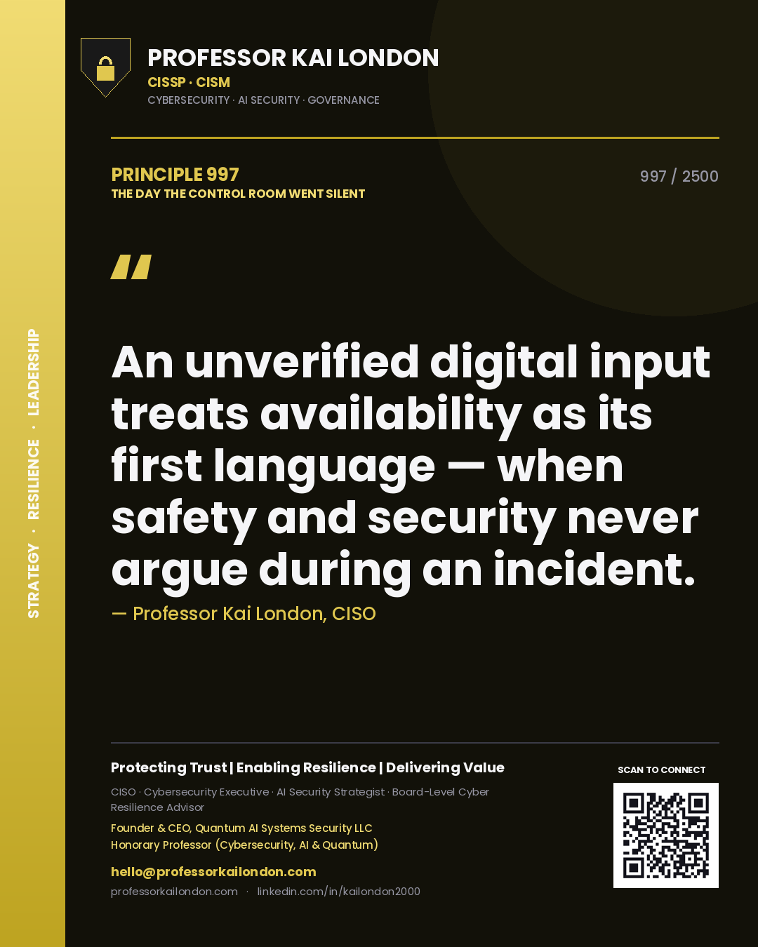 Professor Kai London principle 997: An unverified digital input treats availability as its first language — when safety and security never argue during an incident.