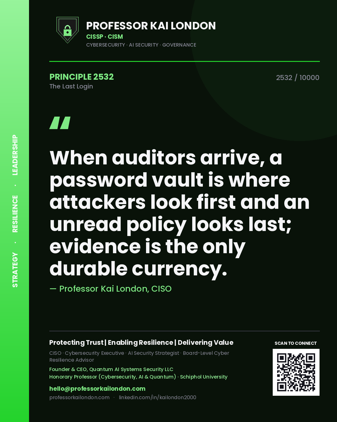 Quote card by Professor Kai London reading 'When auditors arrive, a password vault is where attackers look first and an unread policy looks last; evidence is the only durable currency.'. From the book The Last Login.