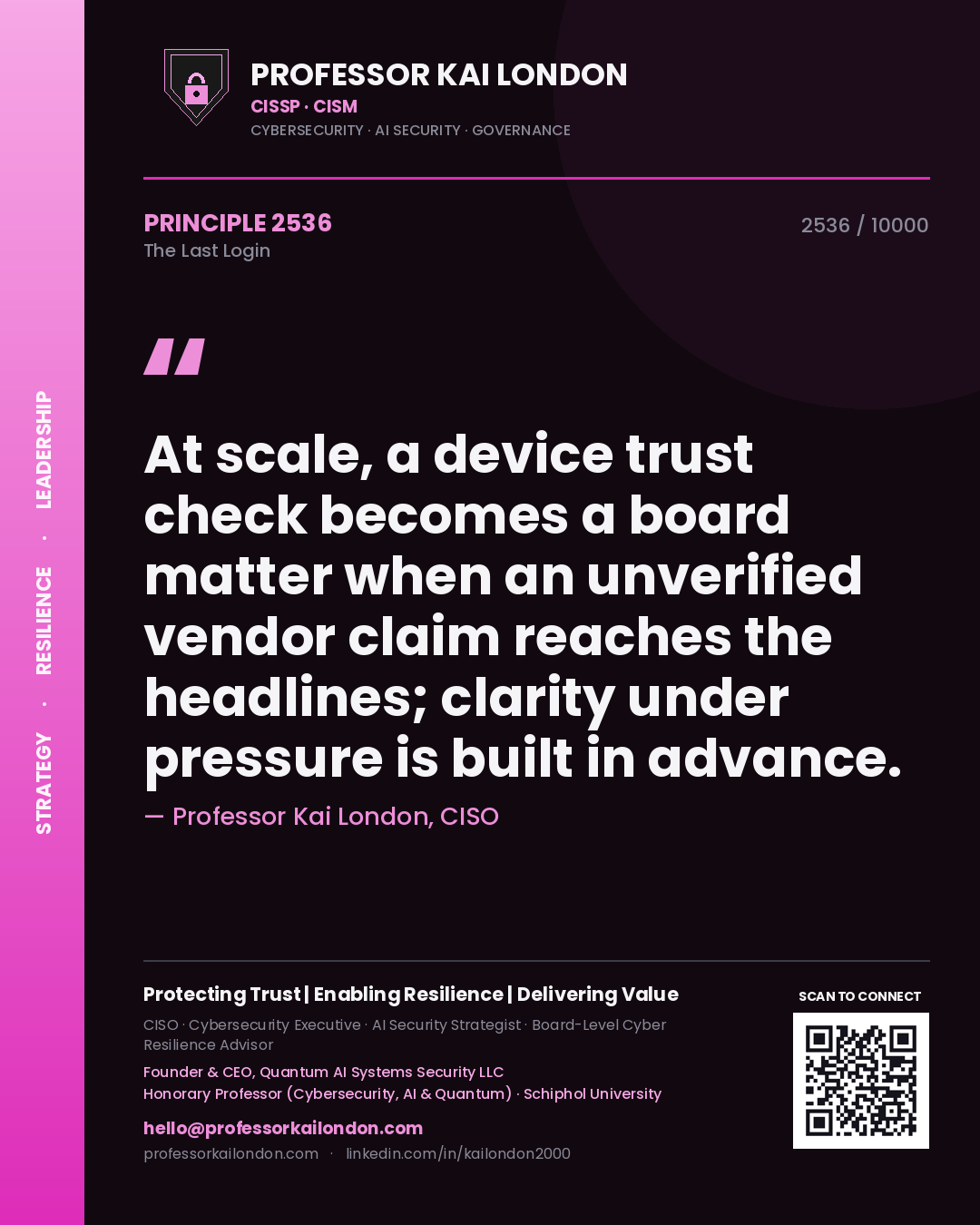 Quote card by Professor Kai London reading 'At scale, a device trust check becomes a board matter when an unverified vendor claim reaches the headlines; clarity under pressure is built in advance.'. From the book The Last Login.