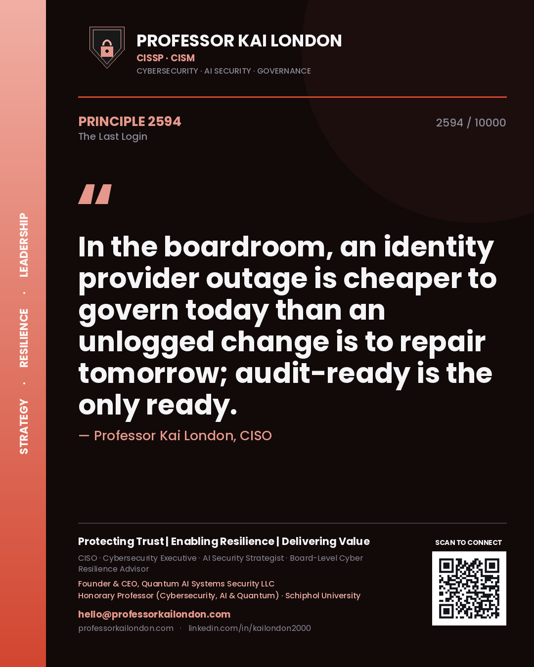 Professor Kai London principle 2594: In the boardroom, an identity provider outage is cheaper to govern today than an unlogged change is to repair tomorrow; audit-ready is the only ready.