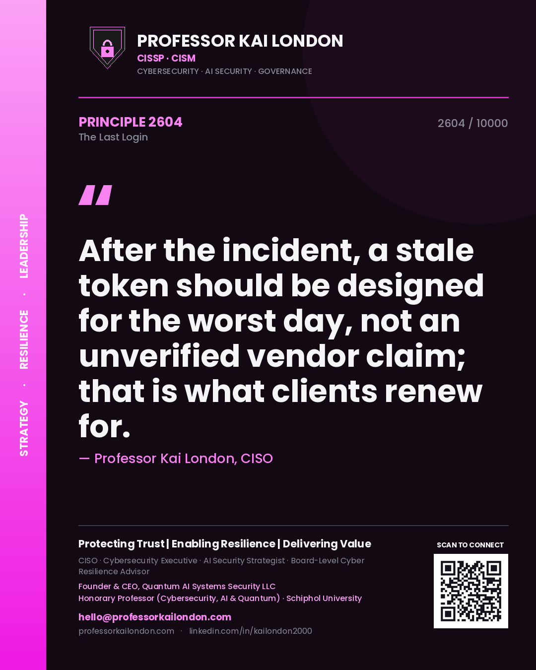 Professor Kai London principle 2604: After the incident, a stale token should be designed for the worst day, not an unverified vendor claim; that is what clients renew for.