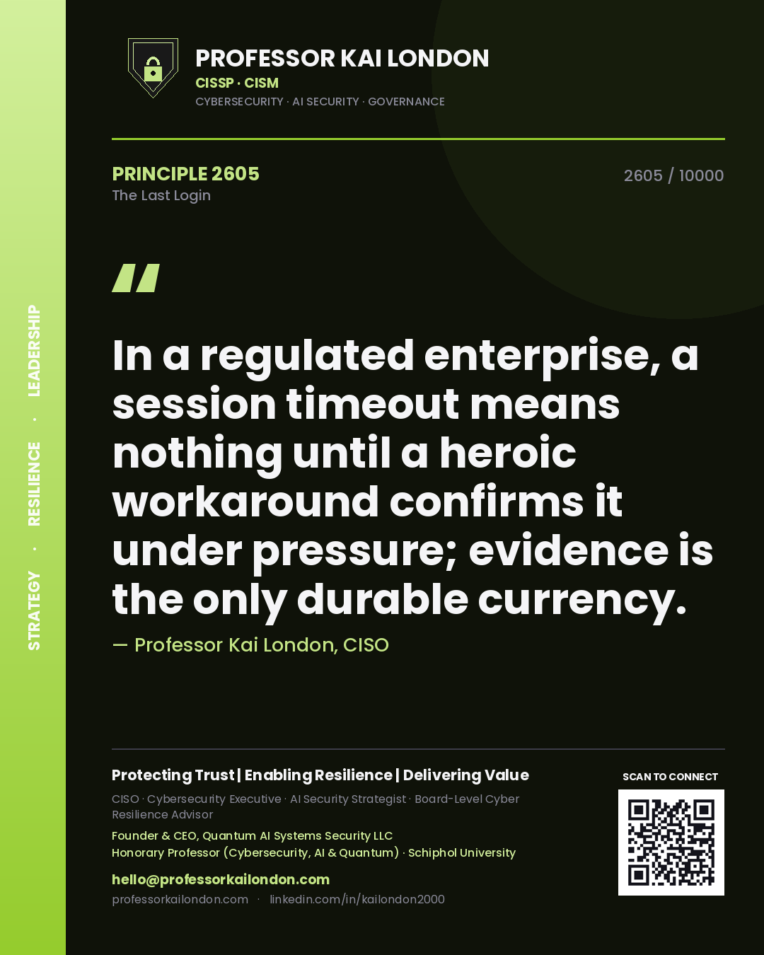 Professor Kai London principle 2605: In a regulated enterprise, a session timeout means nothing until a heroic workaround confirms it under pressure; evidence is the only durable currency.