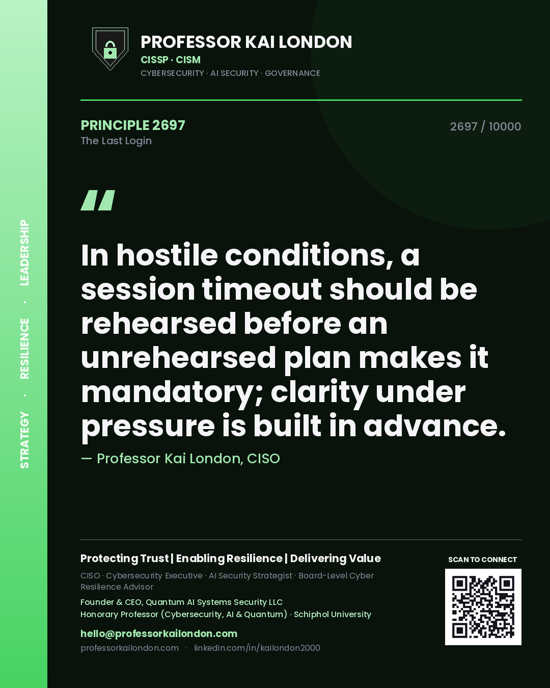 Professor Kai London principle 2697: In hostile conditions, a session timeout should be rehearsed before an unrehearsed plan makes it mandatory; clarity under pressure is built in advance.