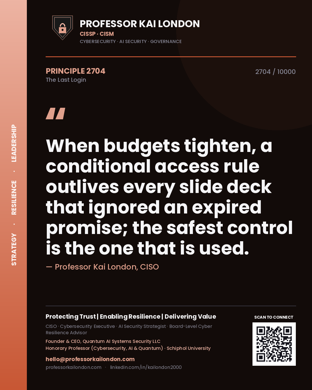 Professor Kai London principle 2704: When budgets tighten, a conditional access rule outlives every slide deck that ignored an expired promise; the safest control is the one that is used.