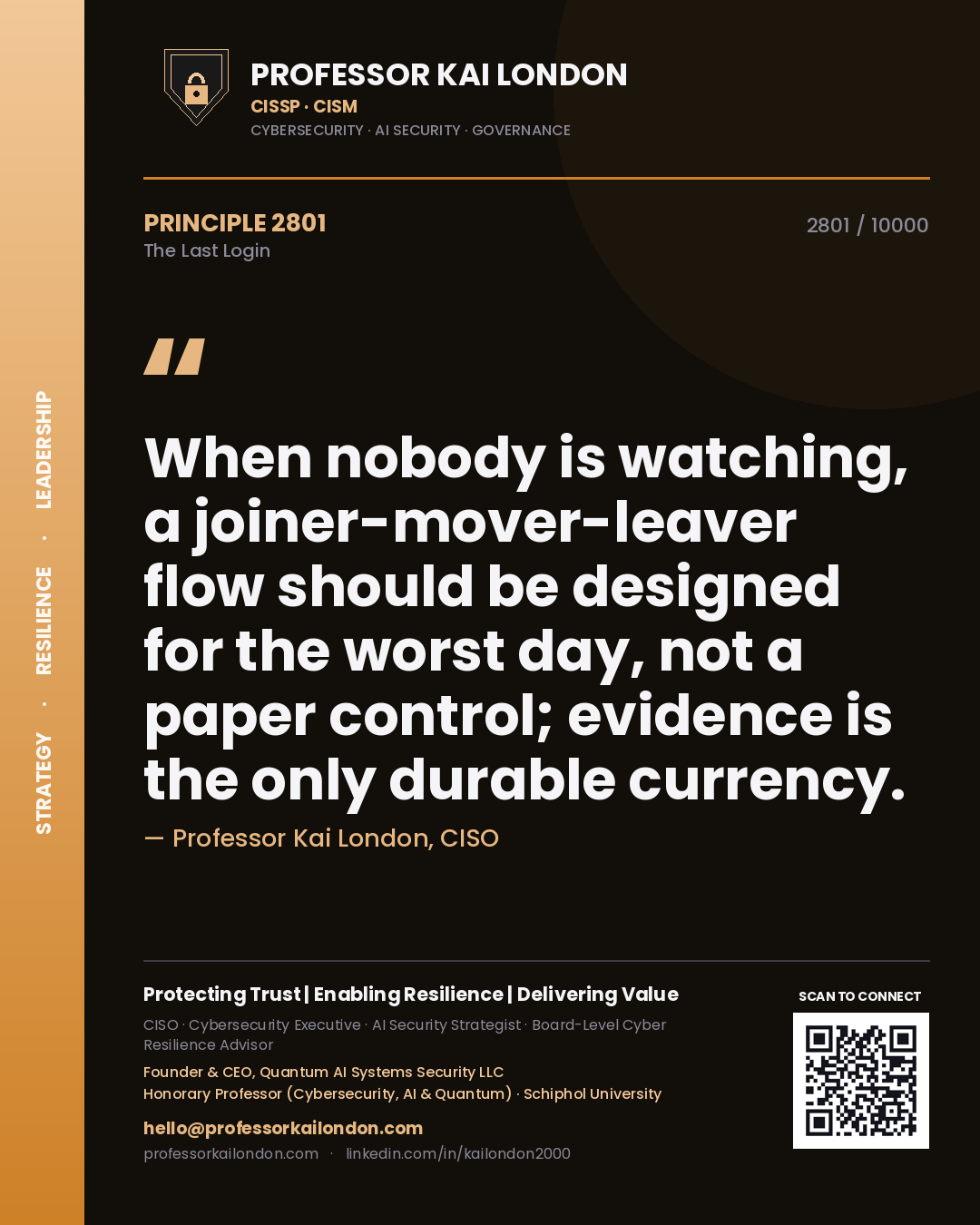 Professor Kai London principle 2801: When nobody is watching, a joiner-mover-leaver flow should be designed for the worst day, not a paper control; evidence is the only durable currency.