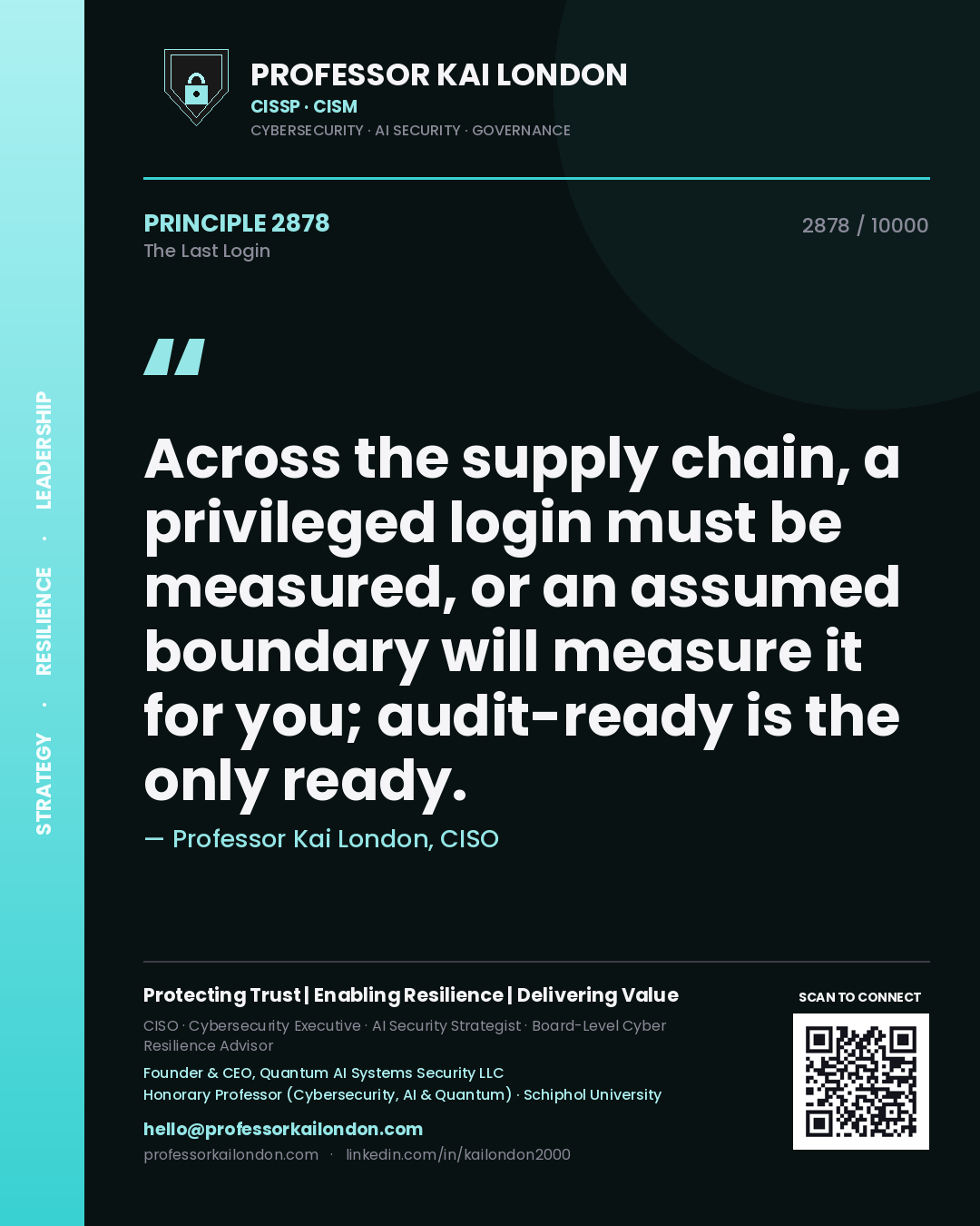 Professor Kai London principle 2878: Across the supply chain, a privileged login must be measured, or an assumed boundary will measure it for you; audit-ready is the only ready.