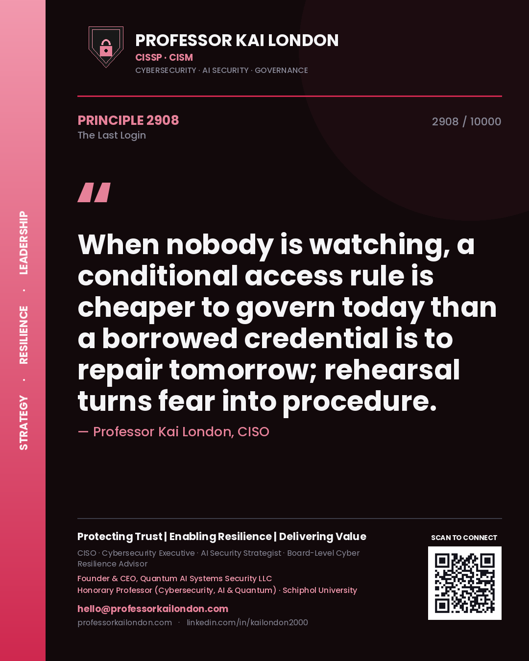 Professor Kai London principle 2908: When nobody is watching, a conditional access rule is cheaper to govern today than a borrowed credential is to repair tomorrow; rehearsal turns fear into procedure.