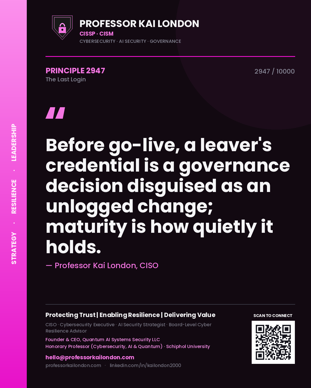 Professor Kai London principle 2947: Before go-live, a leaver's credential is a governance decision disguised as an unlogged change; maturity is how quietly it holds.