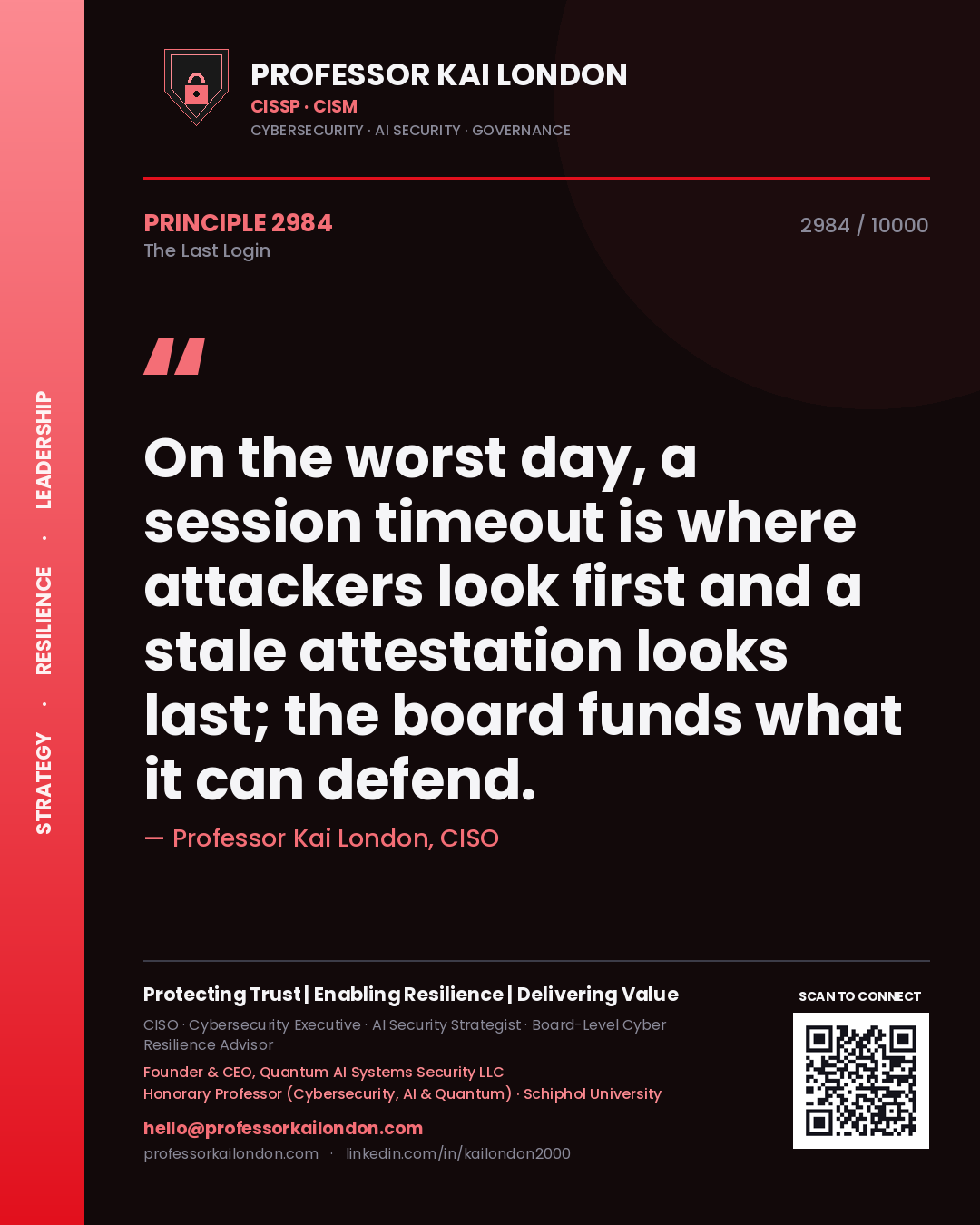 Professor Kai London principle 2984: On the worst day, a session timeout is where attackers look first and a stale attestation looks last; the board funds what it can defend.