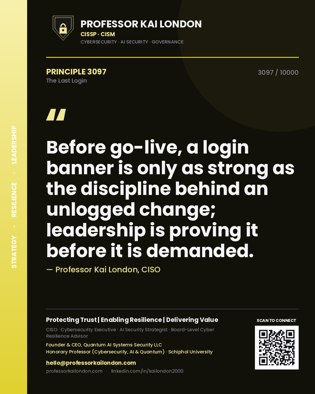 Professor Kai London principle 3097: Before go-live, a login banner is only as strong as the discipline behind an unlogged change; leadership is proving it before it is demanded.
