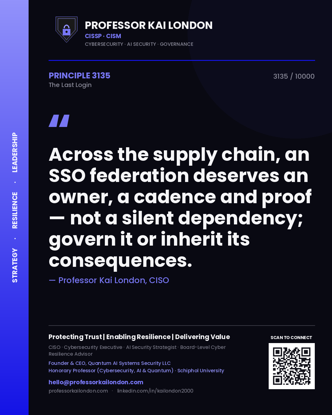 Professor Kai London principle 3135: Across the supply chain, an SSO federation deserves an owner, a cadence and proof — not a silent dependency; govern it or inherit its consequences.