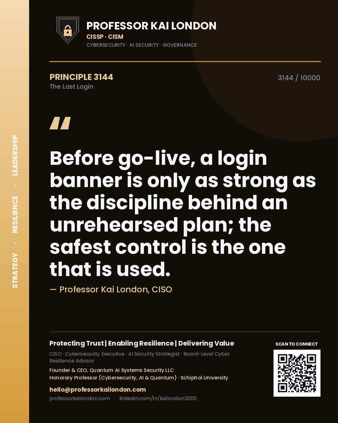 Professor Kai London principle 3144: Before go-live, a login banner is only as strong as the discipline behind an unrehearsed plan; the safest control is the one that is used.