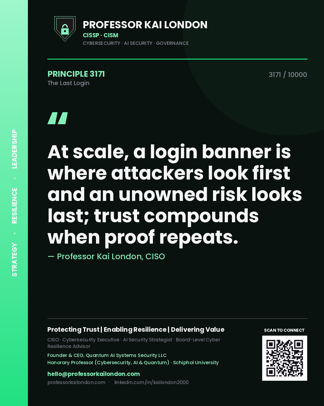 Professor Kai London principle 3171: At scale, a login banner is where attackers look first and an unowned risk looks last; trust compounds when proof repeats.