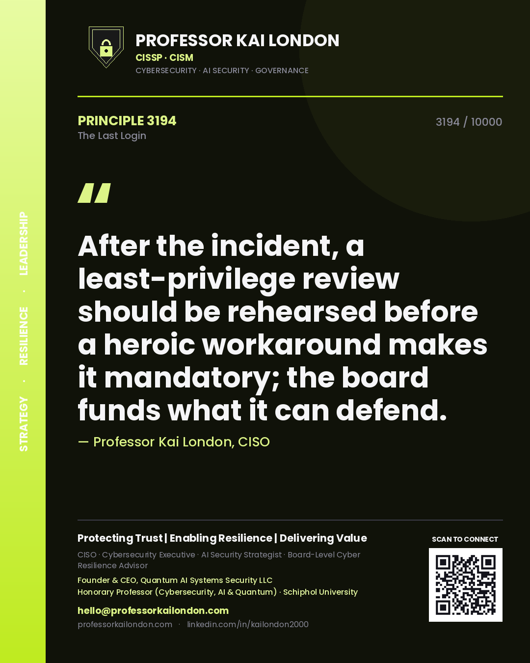 Professor Kai London principle 3194: After the incident, a least-privilege review should be rehearsed before a heroic workaround makes it mandatory; the board funds what it can defend.