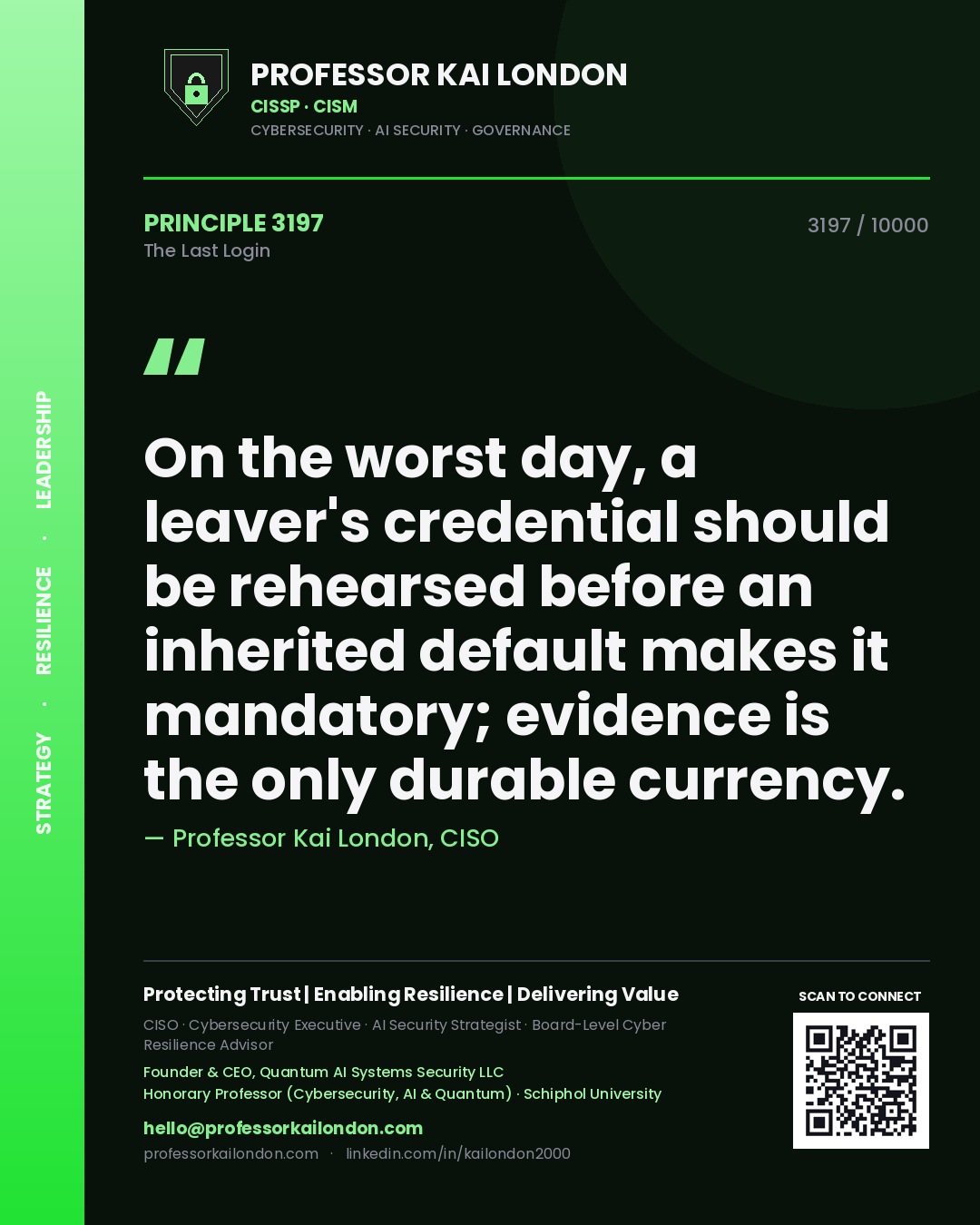 Professor Kai London principle 3197: On the worst day, a leaver's credential should be rehearsed before an inherited default makes it mandatory; evidence is the only durable currency.