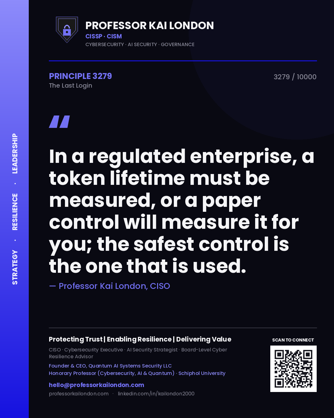 Professor Kai London principle 3279: In a regulated enterprise, a token lifetime must be measured, or a paper control will measure it for you; the safest control is the one that is used.
