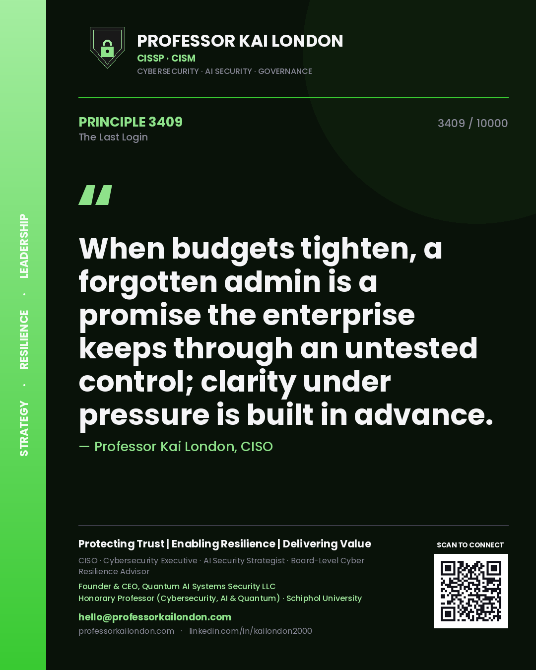 Professor Kai London principle 3409: When budgets tighten, a forgotten admin is a promise the enterprise keeps through an untested control; clarity under pressure is built in advance.
