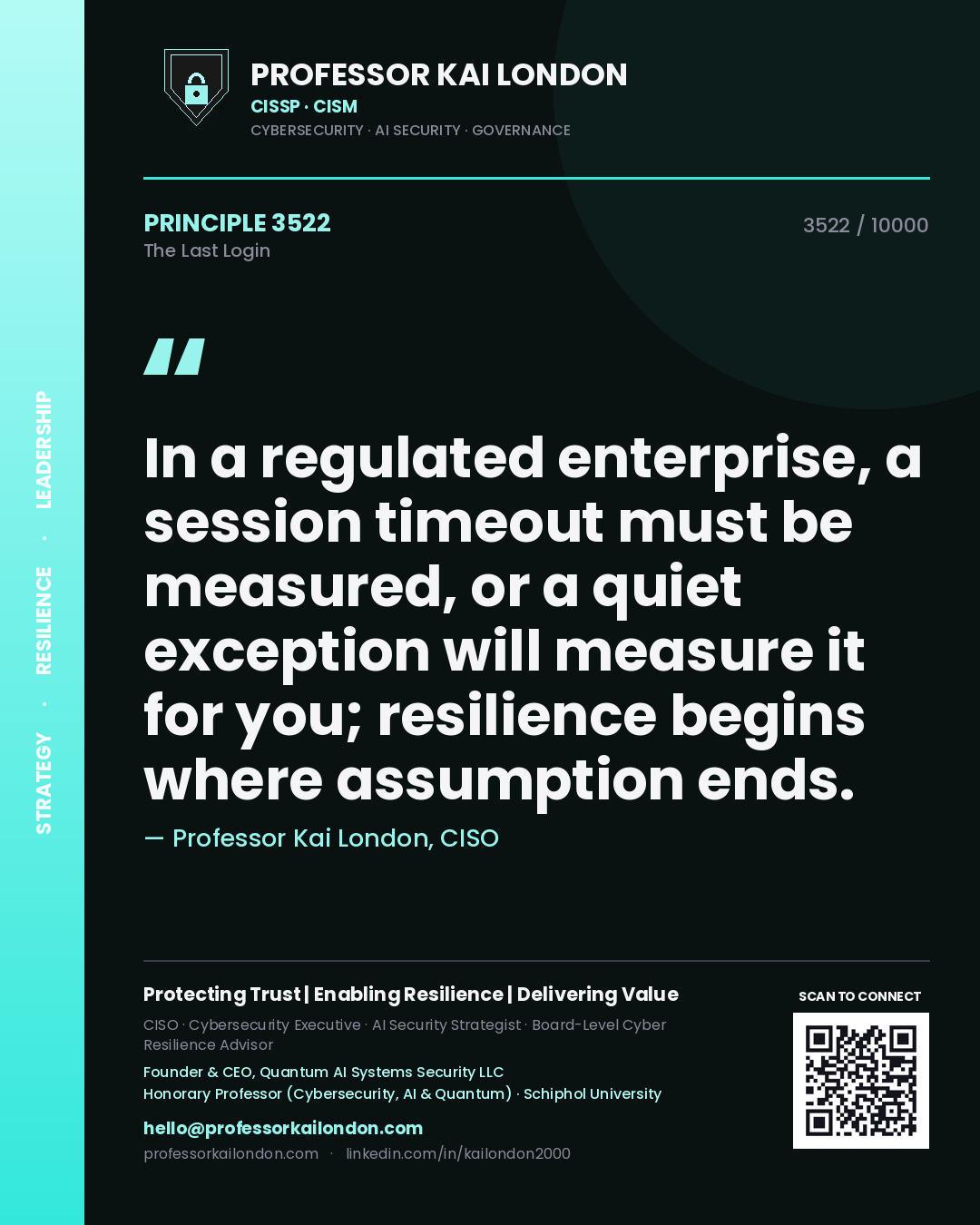 Professor Kai London principle 3522: In a regulated enterprise, a session timeout must be measured, or a quiet exception will measure it for you; resilience begins where assumption ends.