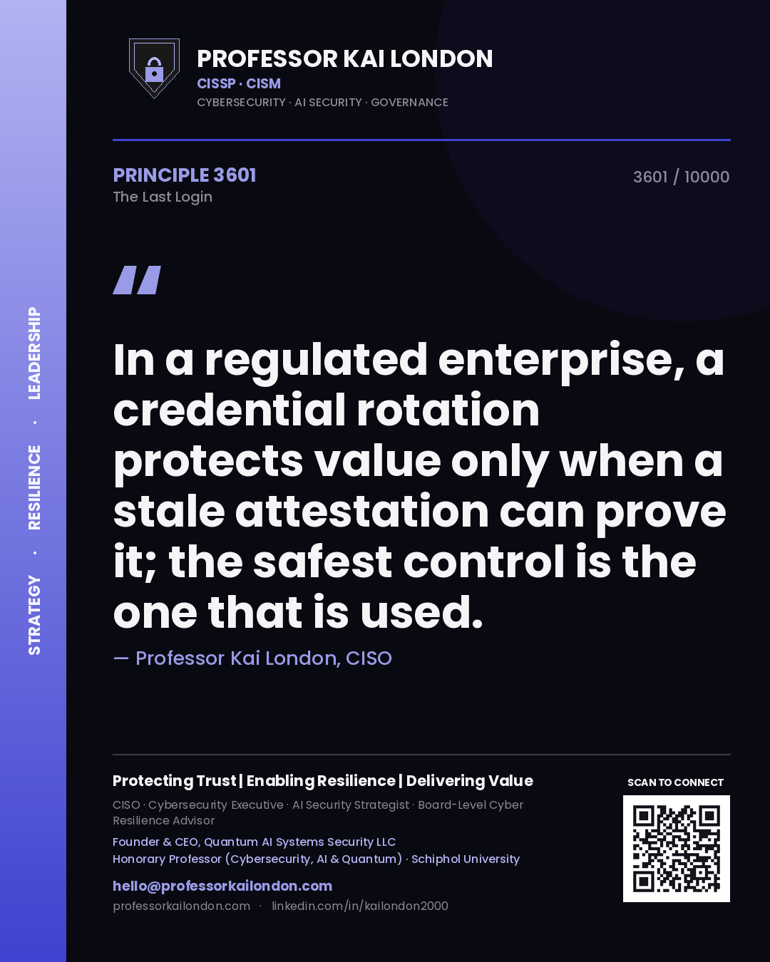 Professor Kai London principle 3601: In a regulated enterprise, a credential rotation protects value only when a stale attestation can prove it; the safest control is the one that is used.