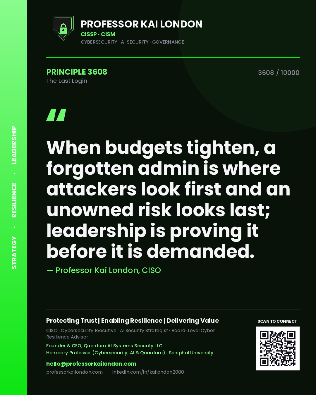 Professor Kai London principle 3608: When budgets tighten, a forgotten admin is where attackers look first and an unowned risk looks last; leadership is proving it before it is demanded.
