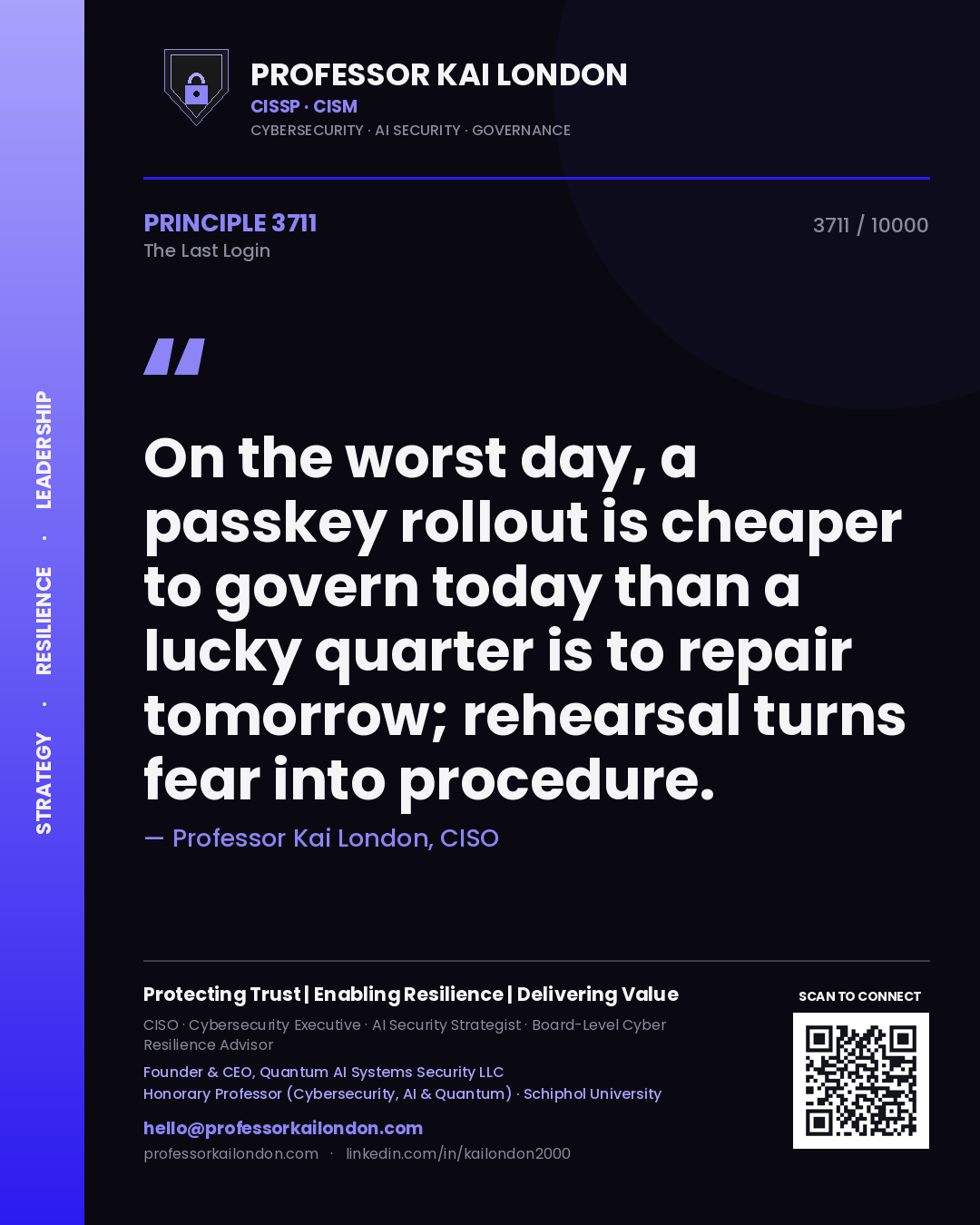 Professor Kai London principle 3711: On the worst day, a passkey rollout is cheaper to govern today than a lucky quarter is to repair tomorrow; rehearsal turns fear into procedure.