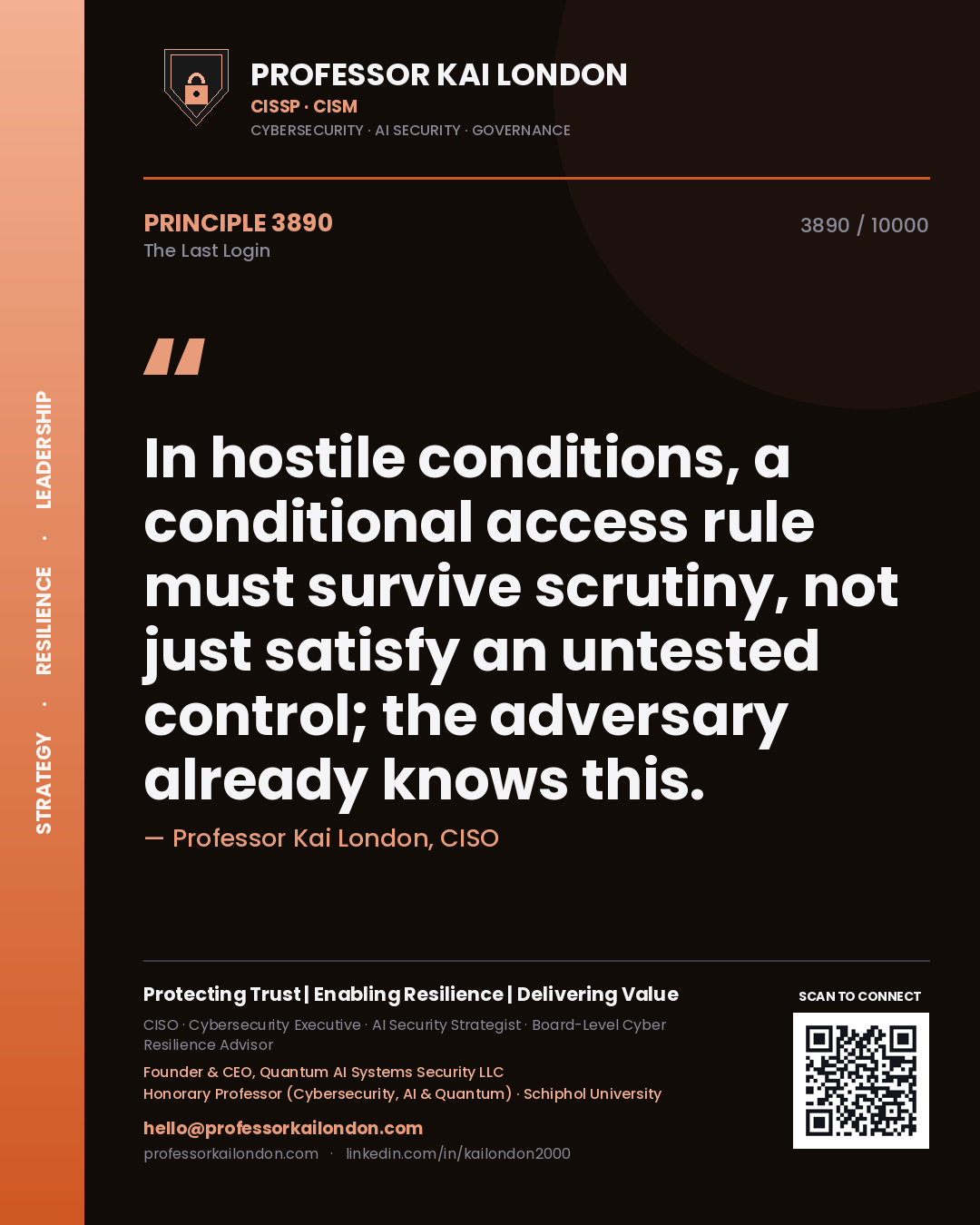 Professor Kai London principle 3890: In hostile conditions, a conditional access rule must survive scrutiny, not just satisfy an untested control; the adversary already knows this.