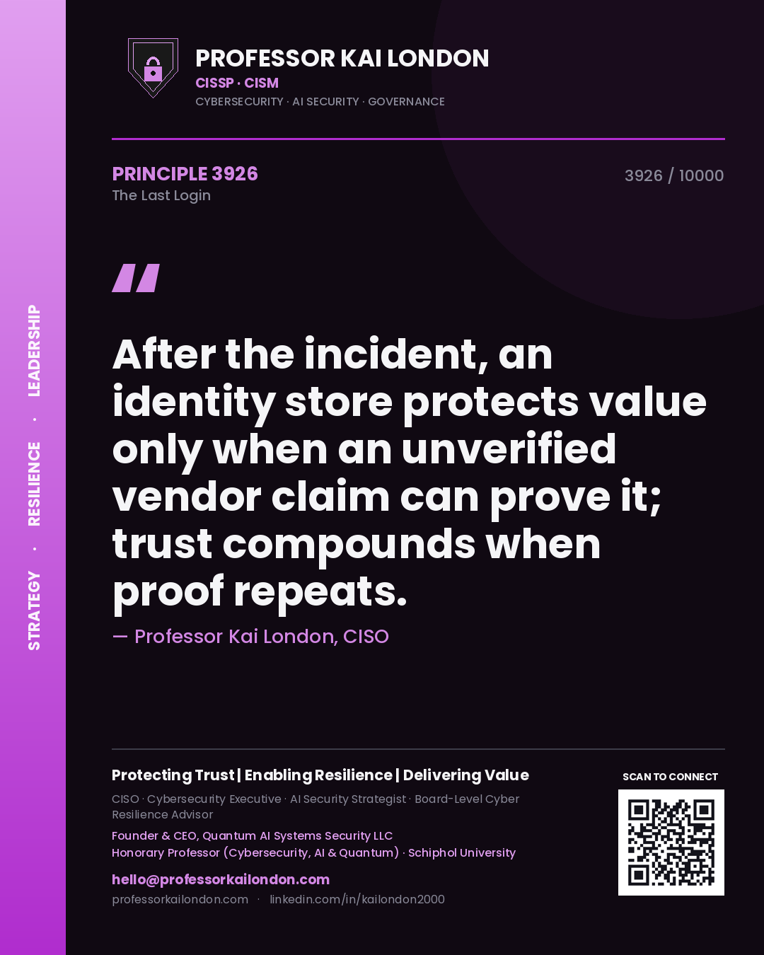 Professor Kai London principle 3926: After the incident, an identity store protects value only when an unverified vendor claim can prove it; trust compounds when proof repeats.
