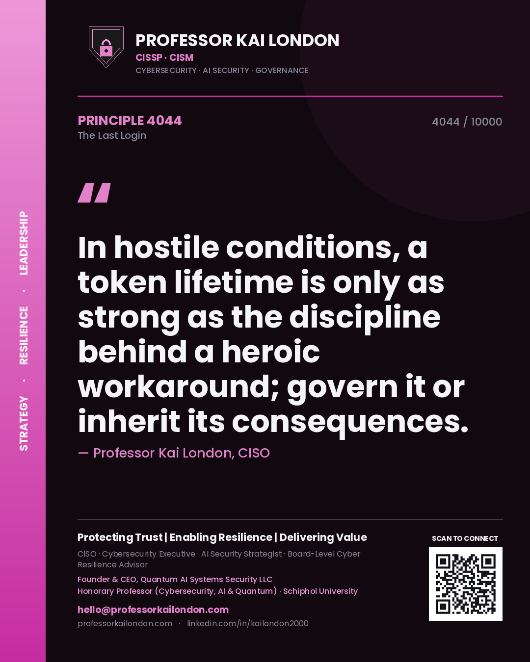 Professor Kai London principle 4044: In hostile conditions, a token lifetime is only as strong as the discipline behind a heroic workaround; govern it or inherit its consequences.