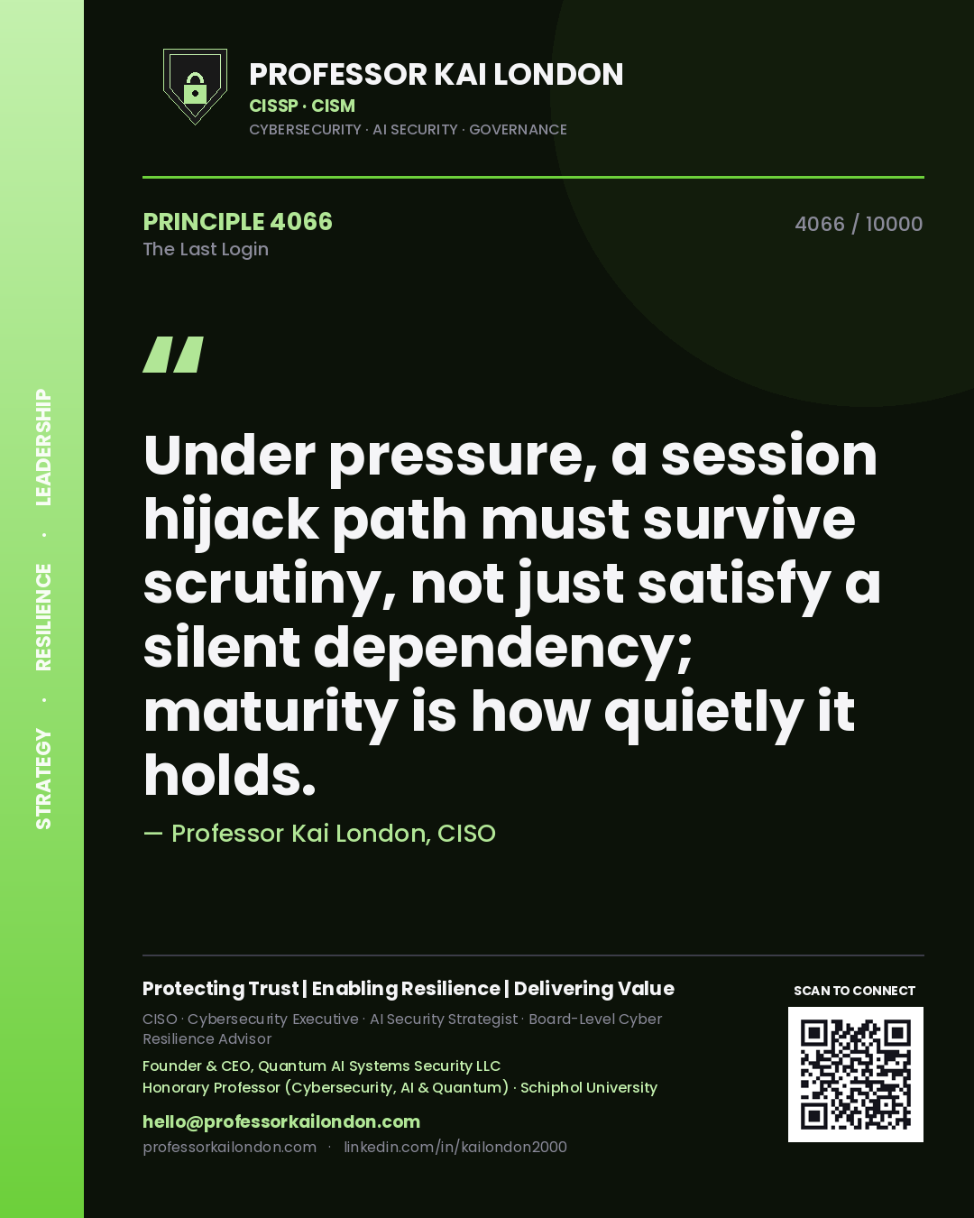 Professor Kai London principle 4066: Under pressure, a session hijack path must survive scrutiny, not just satisfy a silent dependency; maturity is how quietly it holds.