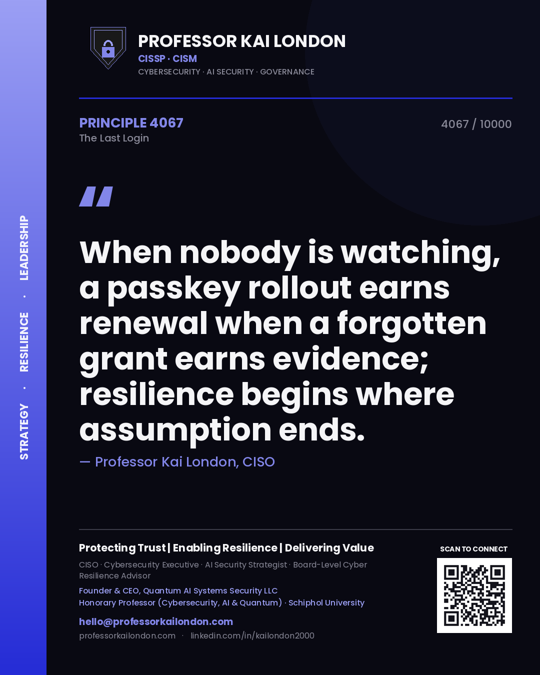 Professor Kai London principle 4067: When nobody is watching, a passkey rollout earns renewal when a forgotten grant earns evidence; resilience begins where assumption ends.
