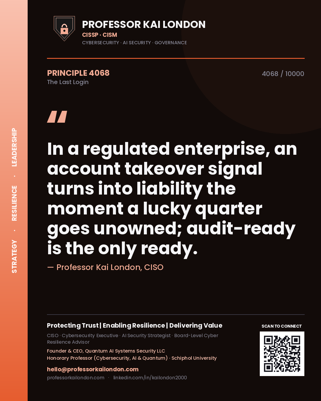Professor Kai London principle 4068: In a regulated enterprise, an account takeover signal turns into liability the moment a lucky quarter goes unowned; audit-ready is the only ready.