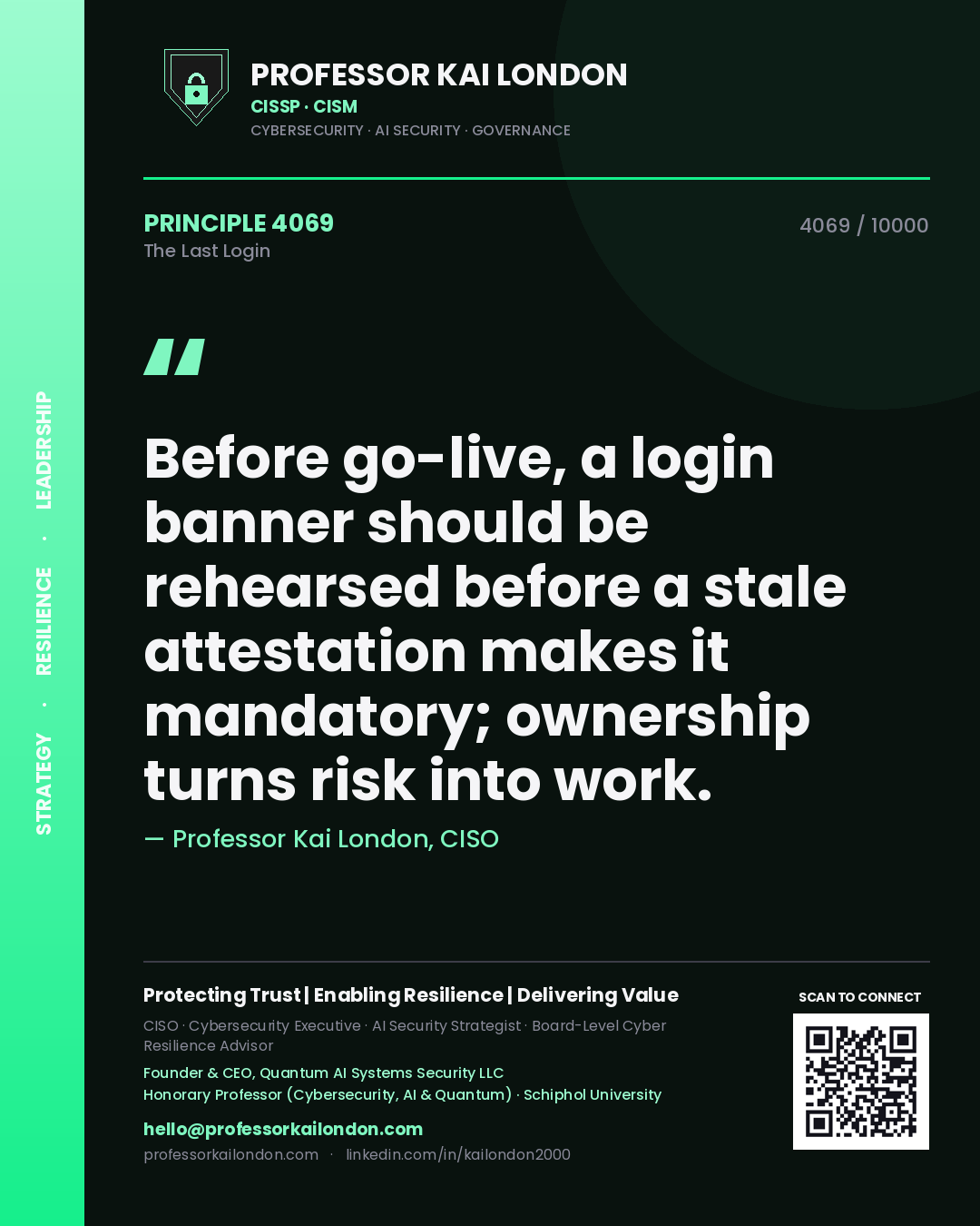 Professor Kai London principle 4069: Before go-live, a login banner should be rehearsed before a stale attestation makes it mandatory; ownership turns risk into work.