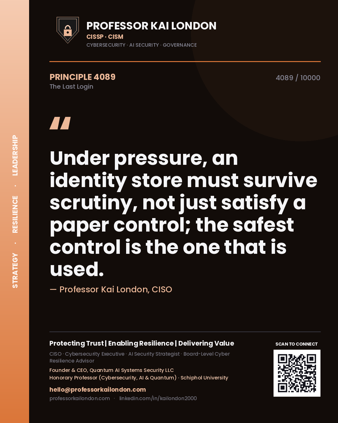 Professor Kai London principle 4089: Under pressure, an identity store must survive scrutiny, not just satisfy a paper control; the safest control is the one that is used.