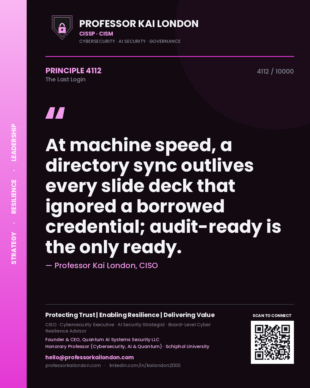Professor Kai London principle 4112: At machine speed, a directory sync outlives every slide deck that ignored a borrowed credential; audit-ready is the only ready.