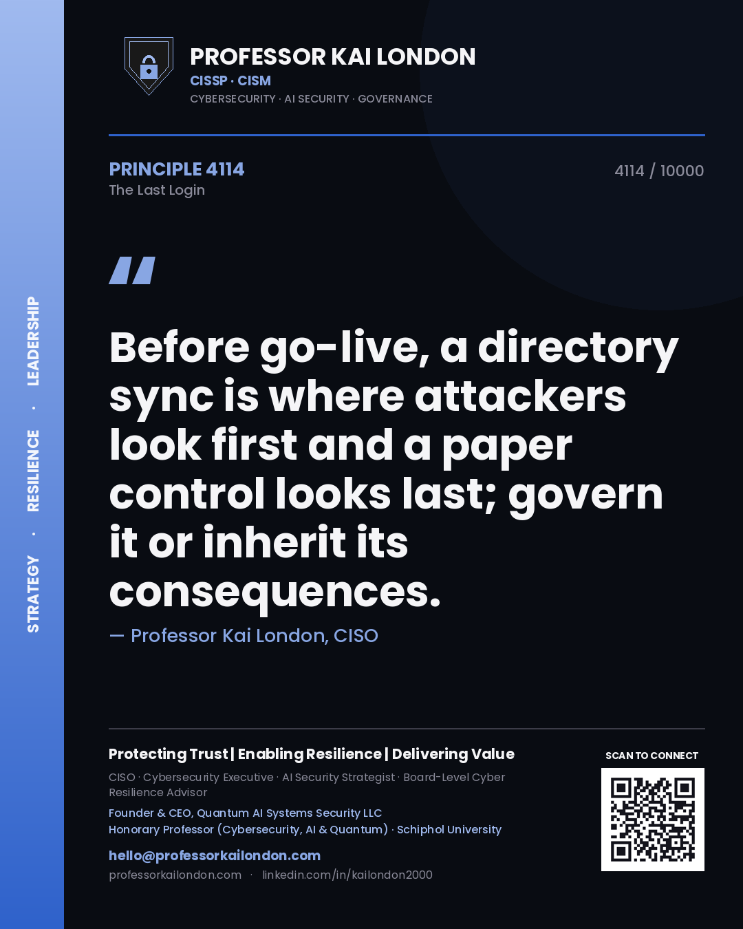 Professor Kai London principle 4114: Before go-live, a directory sync is where attackers look first and a paper control looks last; govern it or inherit its consequences.