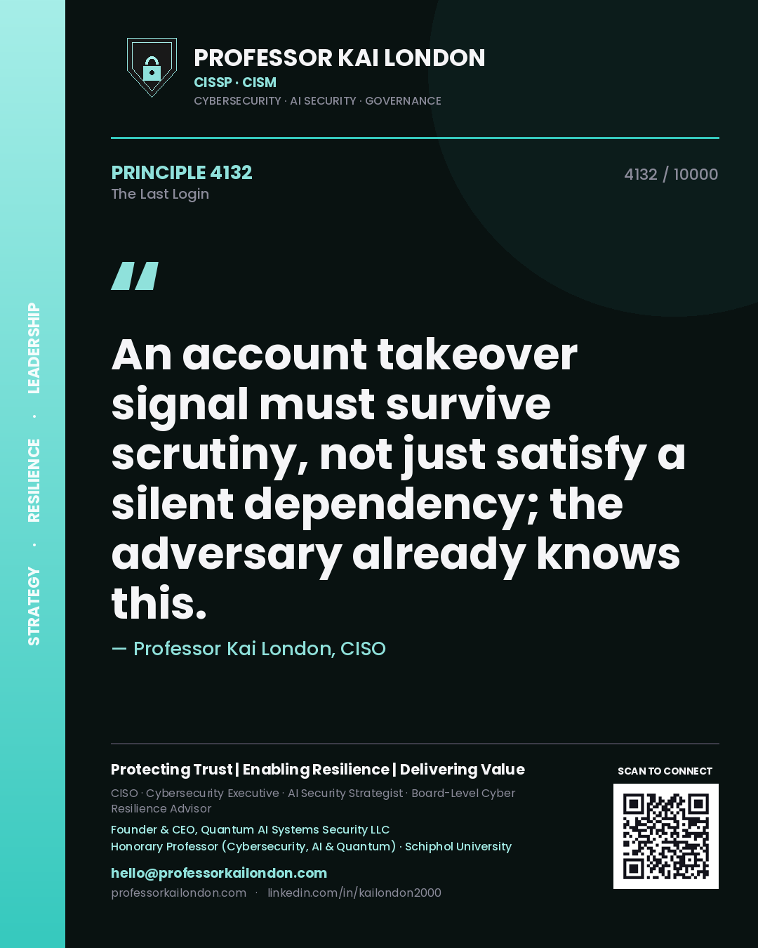 Professor Kai London principle 4132: An account takeover signal must survive scrutiny, not just satisfy a silent dependency; the adversary already knows this.