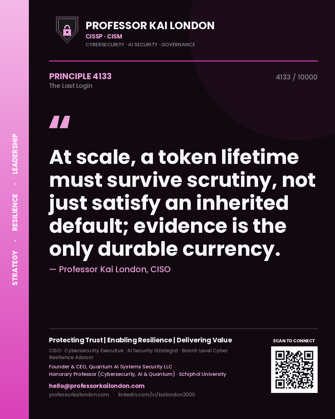 Professor Kai London principle 4133: At scale, a token lifetime must survive scrutiny, not just satisfy an inherited default; evidence is the only durable currency.