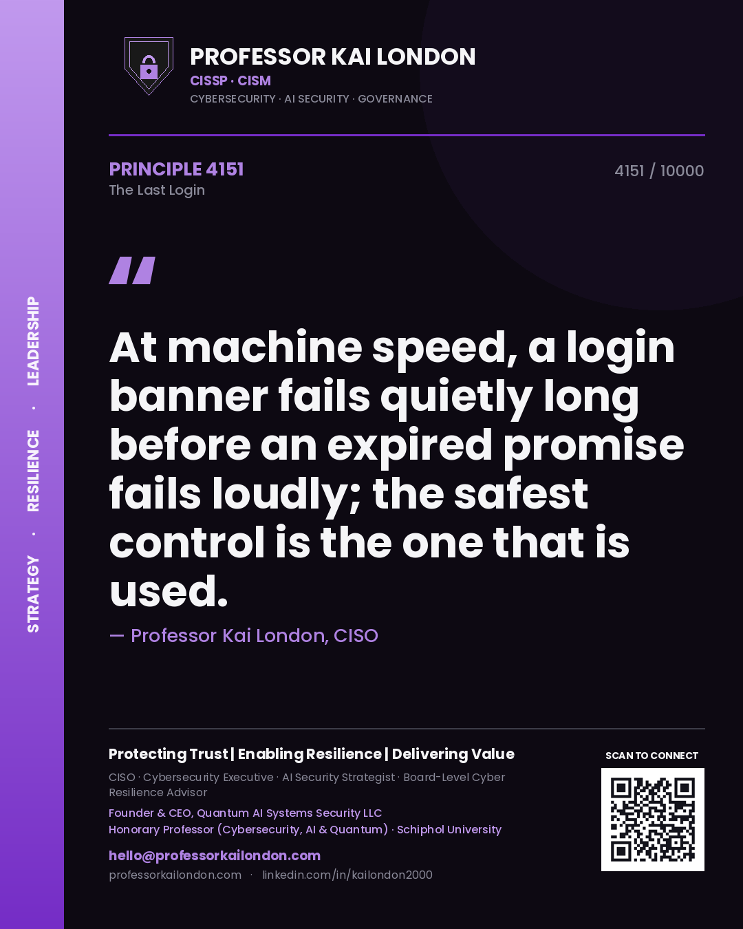 Professor Kai London principle 4151: At machine speed, a login banner fails quietly long before an expired promise fails loudly; the safest control is the one that is used.