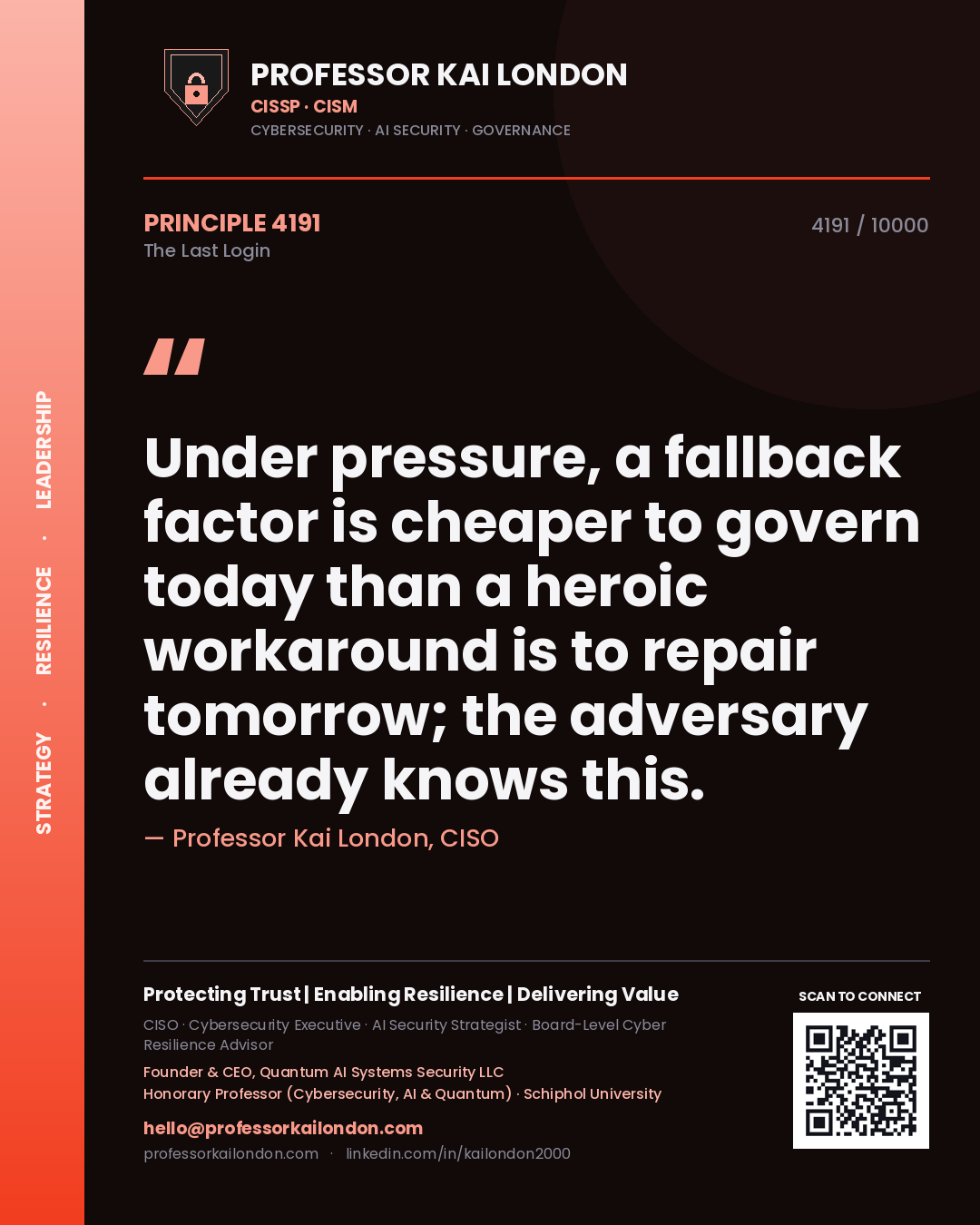 Professor Kai London principle 4191: Under pressure, a fallback factor is cheaper to govern today than a heroic workaround is to repair tomorrow; the adversary already knows this.