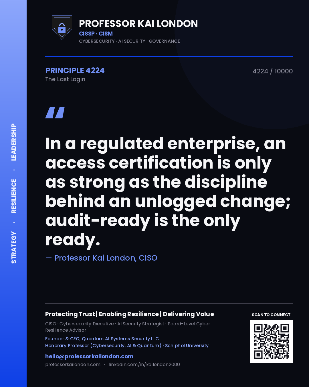 Quote card by Professor Kai London reading 'In a regulated enterprise, an access certification is only as strong as the discipline behind an unlogged change; audit-ready is the only ready.'. From the book The Last Login.