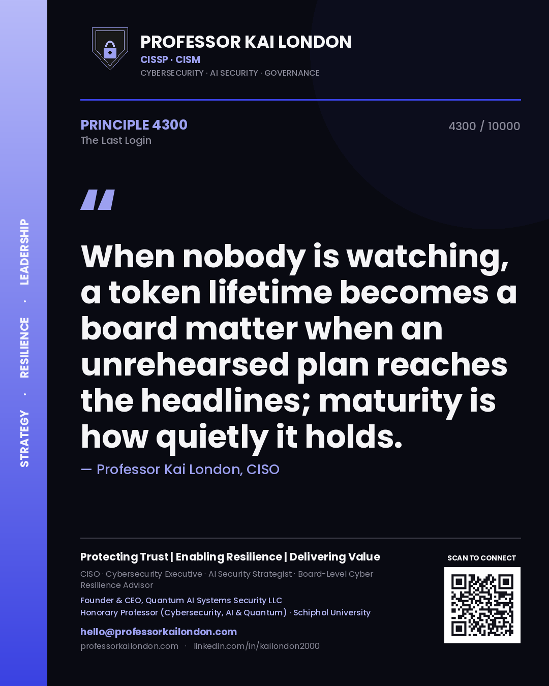 Quote card by Professor Kai London reading 'When nobody is watching, a token lifetime becomes a board matter when an unrehearsed plan reaches the headlines; maturity is how quietly it holds.'. From the book The Last Login.