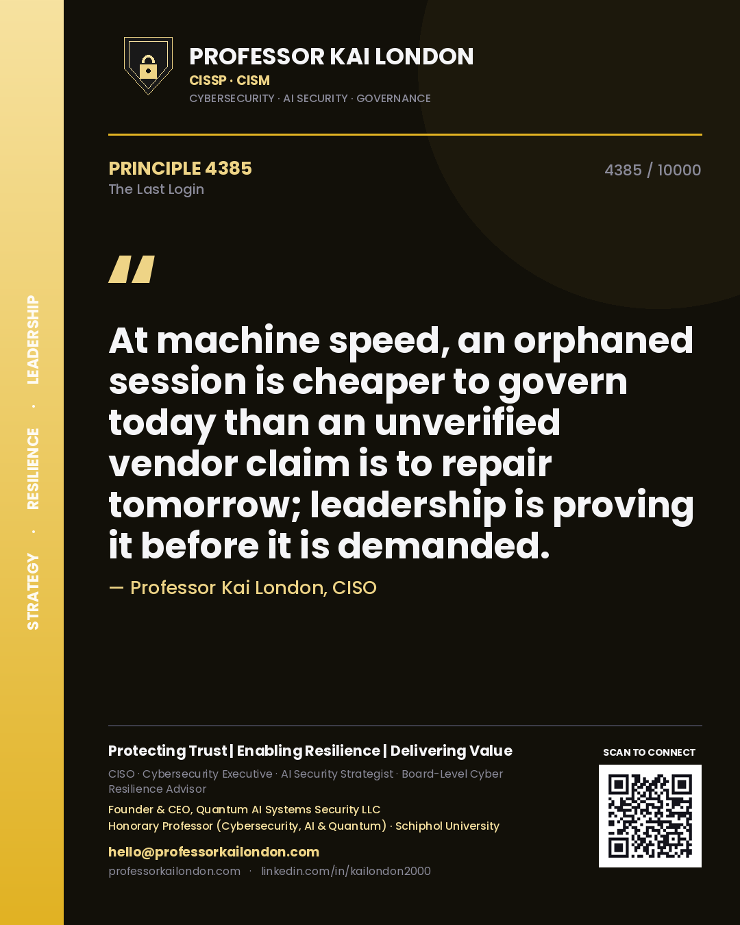 Quote card by Professor Kai London reading 'At machine speed, an orphaned session is cheaper to govern today than an unverified vendor claim is to repair tomorrow; leadership is proving it before it is demanded.'. From the book The Last Login.